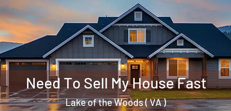 Need To Sell My House Fast Lake of the Woods ( VA )