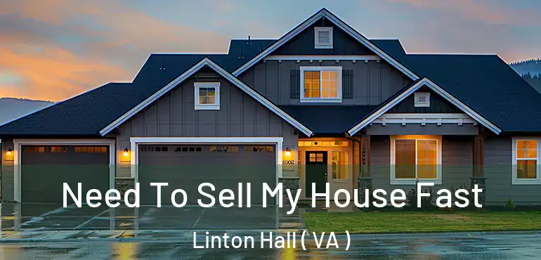  Need To Sell My House Fast Linton Hall ( VA )