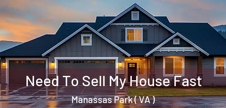  Need To Sell My House Fast Manassas Park ( VA )