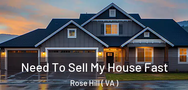  Need To Sell My House Fast Rose Hill ( VA )