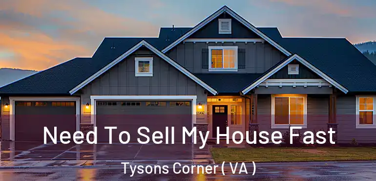  Need To Sell My House Fast Tysons Corner ( VA )