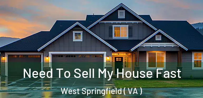  Need To Sell My House Fast West Springfield ( VA )