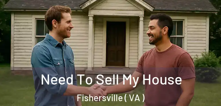  Need To Sell My House Fishersville ( VA )