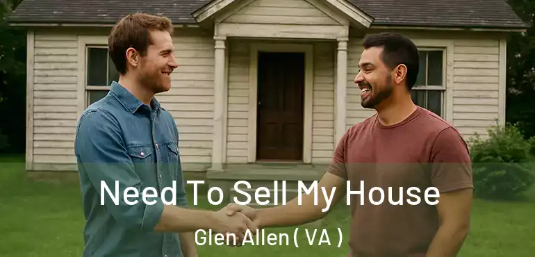  Need To Sell My House Glen Allen ( VA )