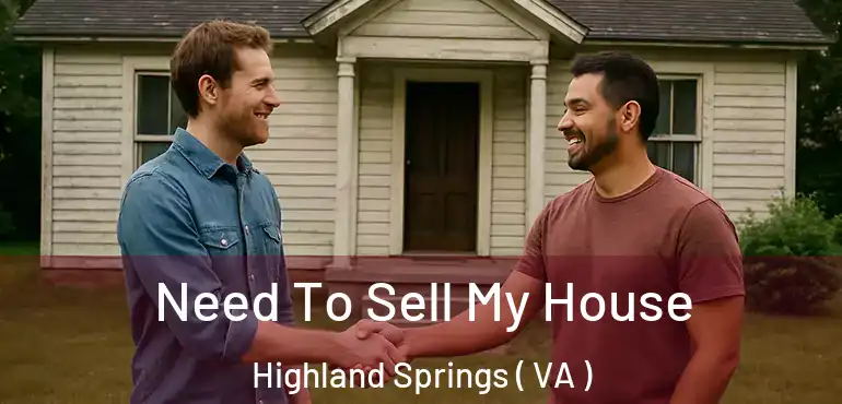  Need To Sell My House Highland Springs ( VA )