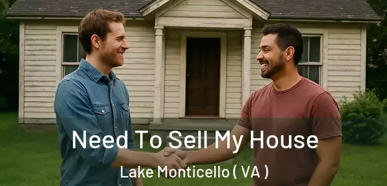  Need To Sell My House Lake Monticello ( VA )