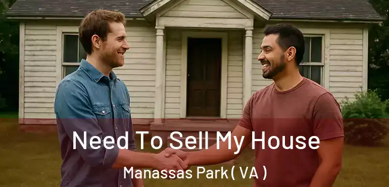  Need To Sell My House Manassas Park ( VA )