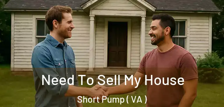  Need To Sell My House Short Pump ( VA )