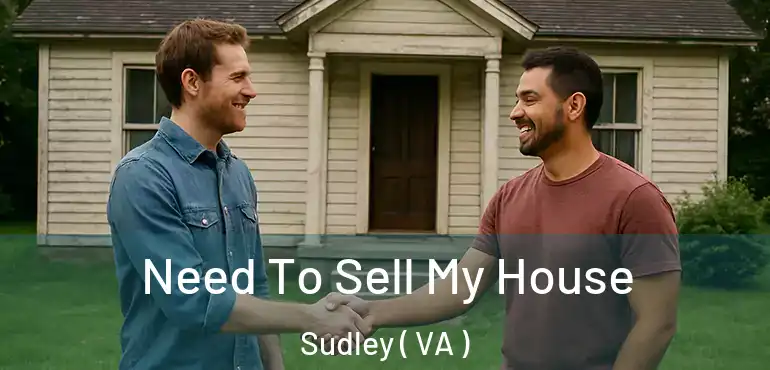  Need To Sell My House Sudley ( VA )