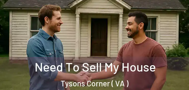  Need To Sell My House Tysons Corner ( VA )