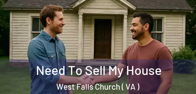  Need To Sell My House West Falls Church ( VA )
