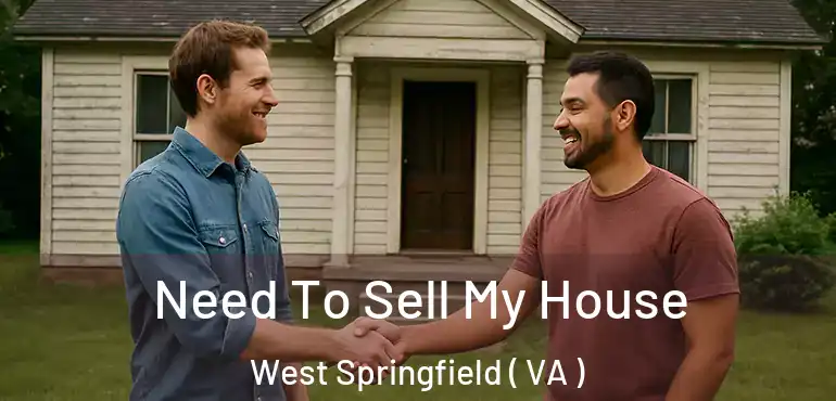  Need To Sell My House West Springfield ( VA )