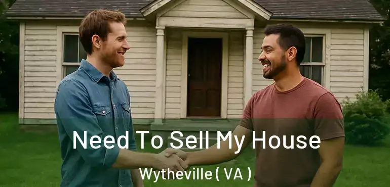  Need To Sell My House Wytheville ( VA )