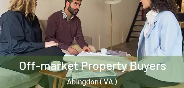  Off-market Property Buyers Abingdon ( VA )