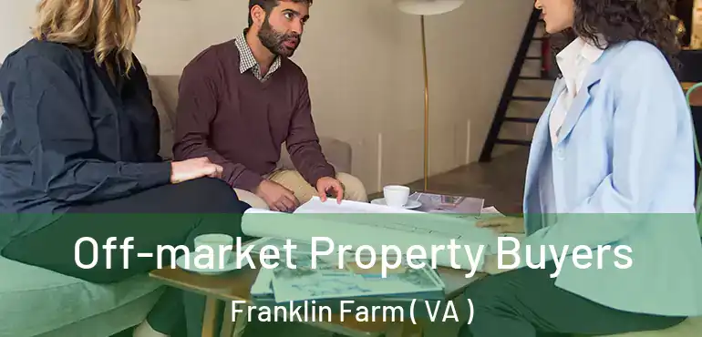  Off-market Property Buyers Franklin Farm ( VA )