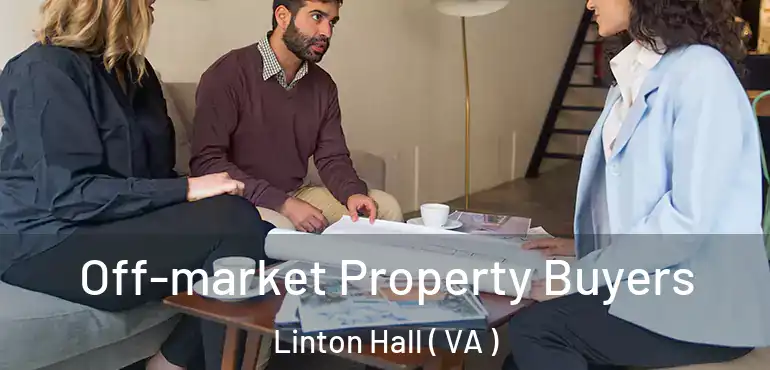  Off-market Property Buyers Linton Hall ( VA )