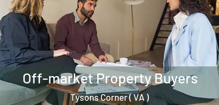  Off-market Property Buyers Tysons Corner ( VA )