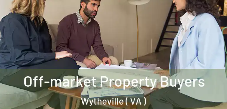  Off-market Property Buyers Wytheville ( VA )