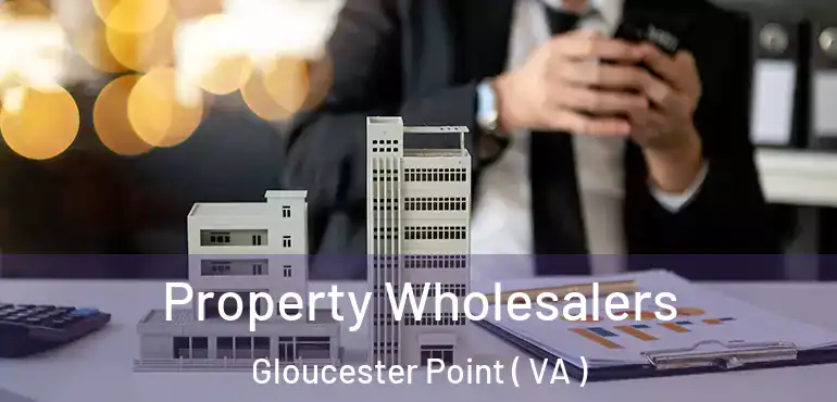  Property Wholesalers Gloucester Point ( VA )