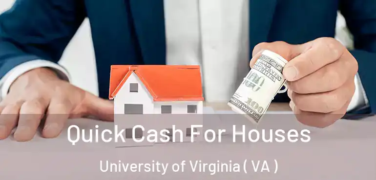  Quick Cash For Houses University of Virginia ( VA )