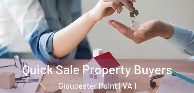 Quick Sale Property Buyers Gloucester Point ( VA )