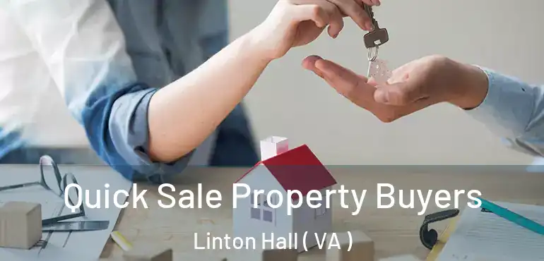  Quick Sale Property Buyers Linton Hall ( VA )