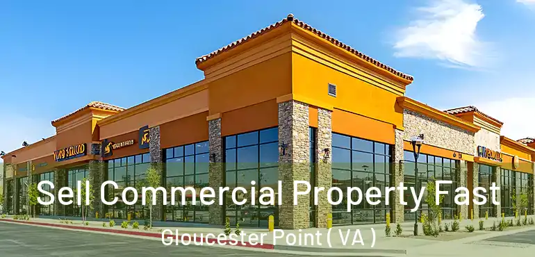  Sell Commercial Property Fast Gloucester Point ( VA )