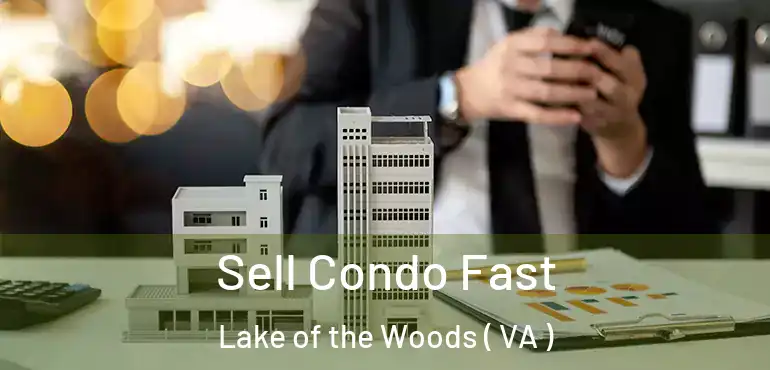  Sell Condo Fast Lake of the Woods ( VA )