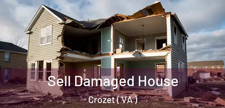  Sell Damaged House Crozet ( VA )