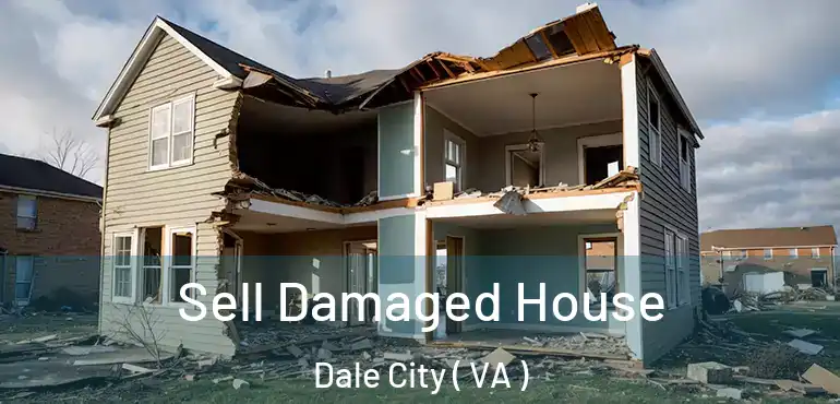 Sell Damaged House Dale City ( VA )