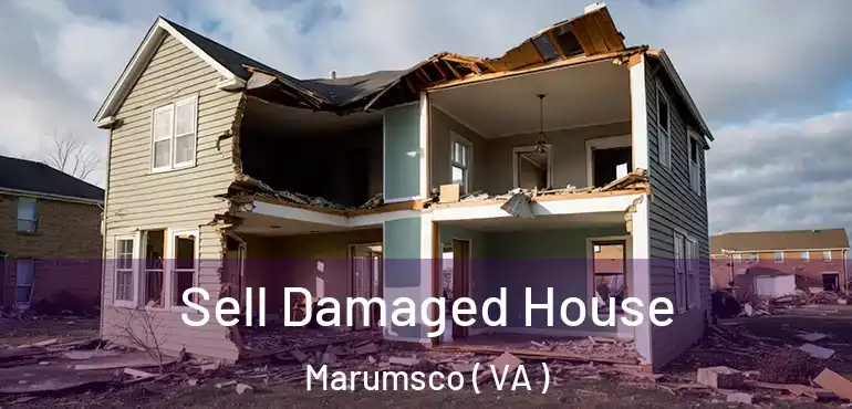  Sell Damaged House Marumsco ( VA )