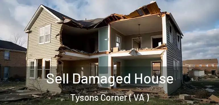  Sell Damaged House Tysons Corner ( VA )