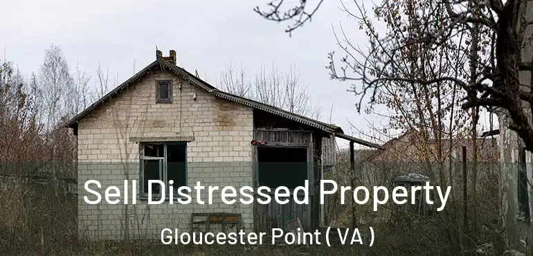  Sell Distressed Property Gloucester Point ( VA )