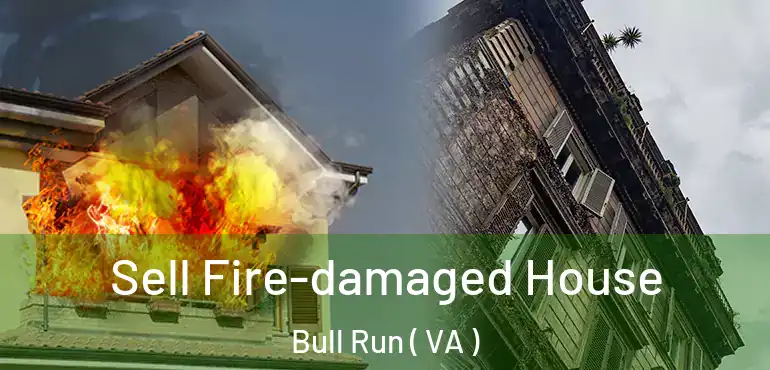  Sell Fire-damaged House Bull Run ( VA )