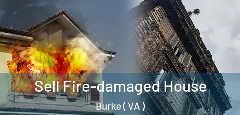  Sell Fire-damaged House Burke ( VA )