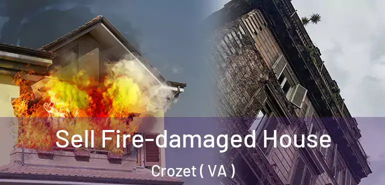  Sell Fire-damaged House Crozet ( VA )