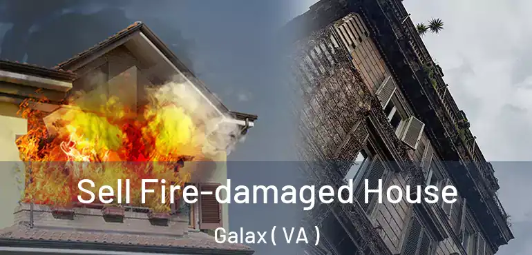  Sell Fire-damaged House Galax ( VA )