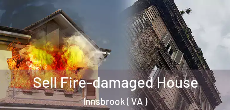  Sell Fire-damaged House Innsbrook ( VA )