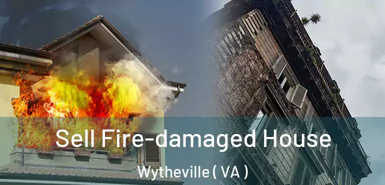  Sell Fire-damaged House Wytheville ( VA )