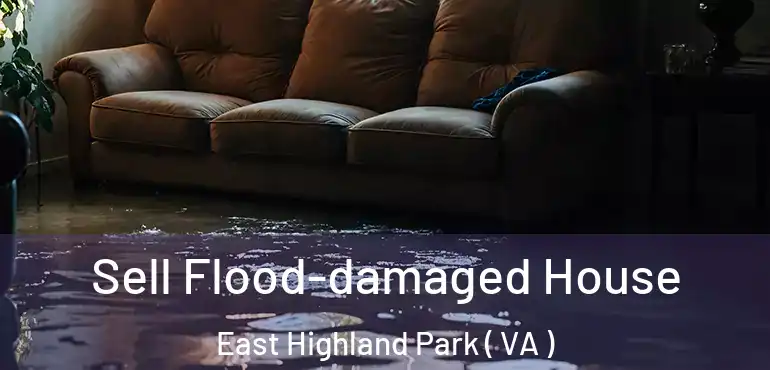  Sell Flood-damaged House East Highland Park ( VA )