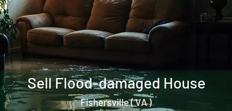  Sell Flood-damaged House Fishersville ( VA )