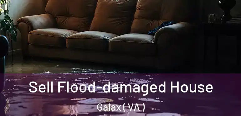  Sell Flood-damaged House Galax ( VA )