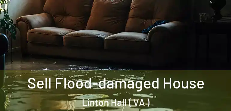  Sell Flood-damaged House Linton Hall ( VA )