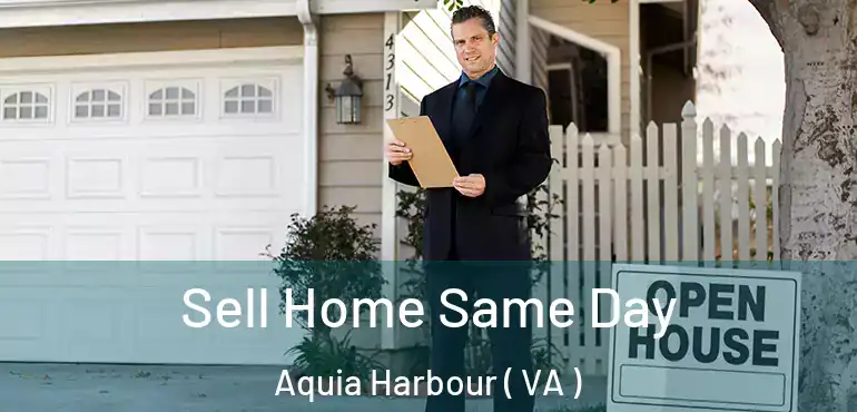  Sell Home Same Day Aquia Harbour ( VA )