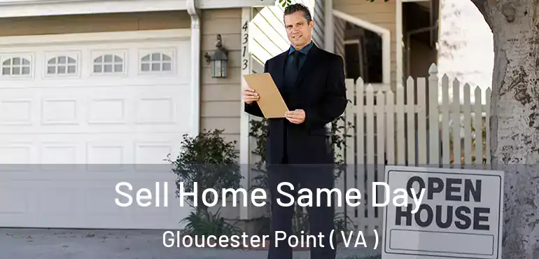  Sell Home Same Day Gloucester Point ( VA )