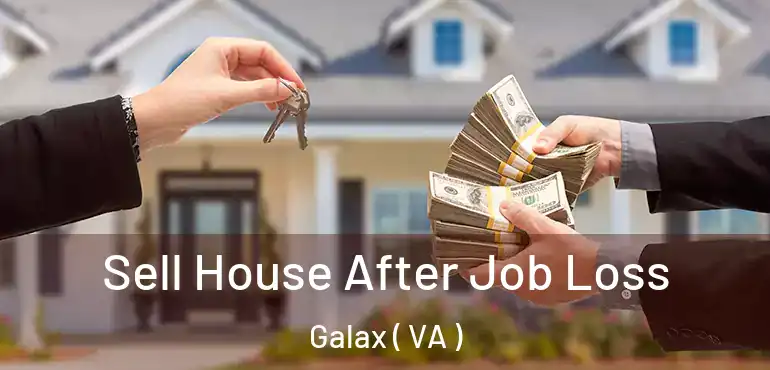  Sell House After Job Loss Galax ( VA )