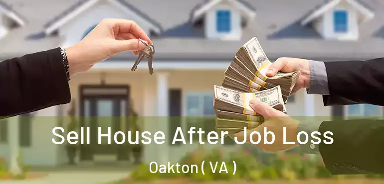  Sell House After Job Loss Oakton ( VA )
