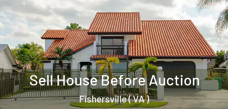  Sell House Before Auction Fishersville ( VA )