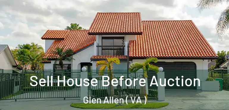  Sell House Before Auction Glen Allen ( VA )