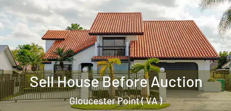  Sell House Before Auction Gloucester Point ( VA )